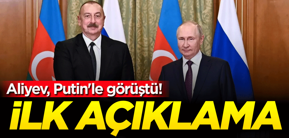 Aliyev, Putin'le görüştü! İlk açıklama