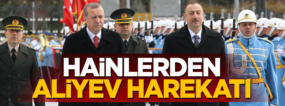 Aliyev de FETÖ'nün hedefinde