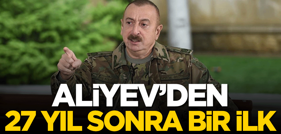 Aliyev'den 27 yıl sonra bir ilk