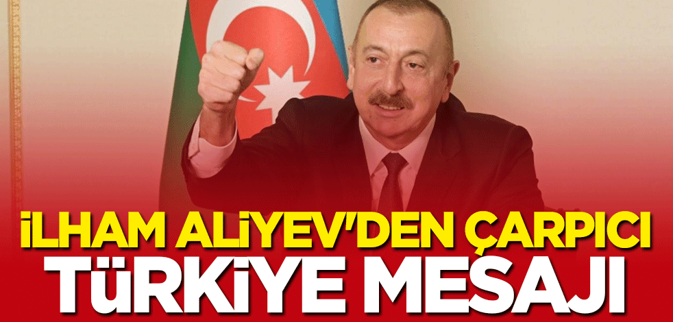 Aliyev'den çarpıcı sözler: Türkiye ile aramızdaki bağ daha da güçlenecek