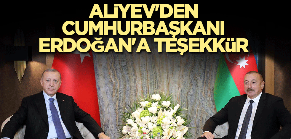 Aliyev'den Cumhurbaşkanı Erdoğan'a teşekkür