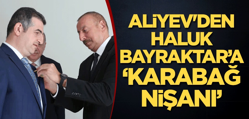 Aliyev'den Haluk Bayraktar’a ‘Karabağ Nişanı’