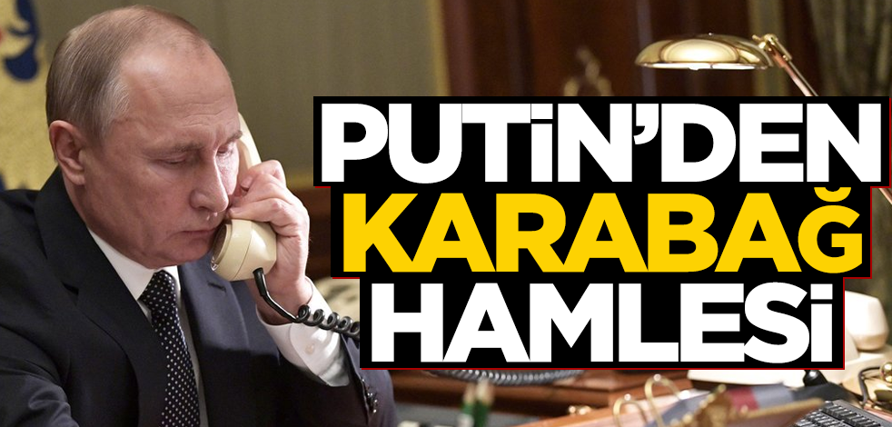 Putin'den Karabağ hamlesi