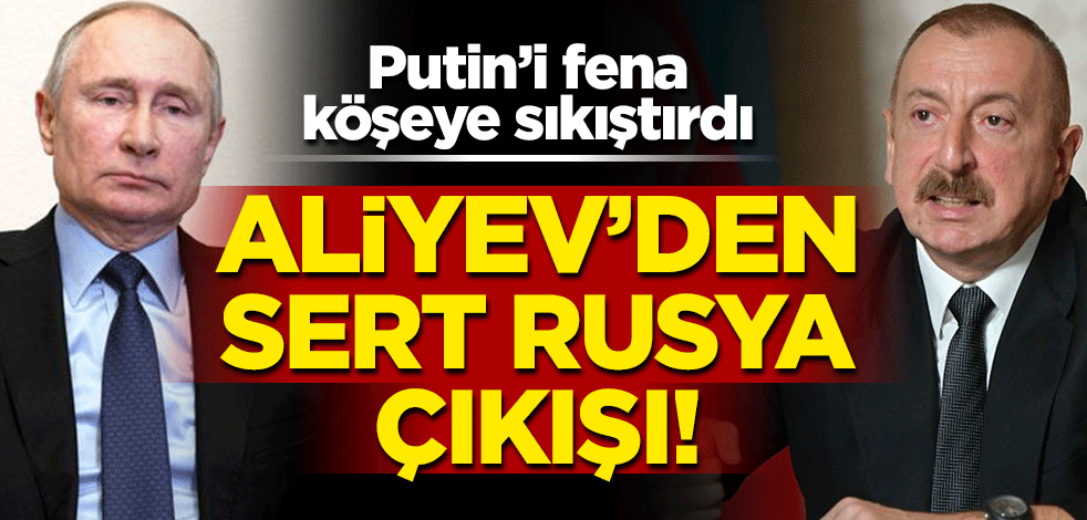 Aliyev'den sert Rusya çıkışı! Putin'i fena köşeye sıkıştırdı