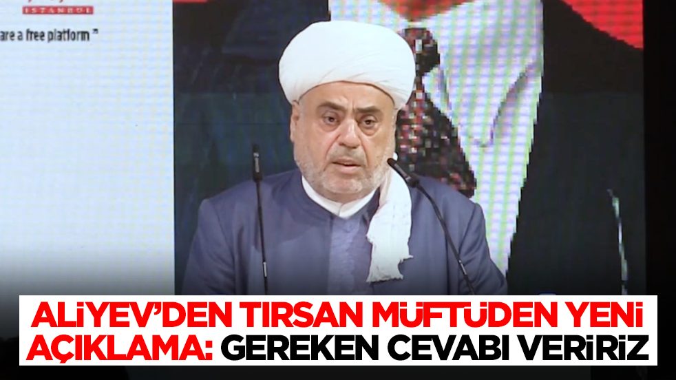 Aliyev'den tırsan müftüden yeni açıklama: Gereken cevabı veririz