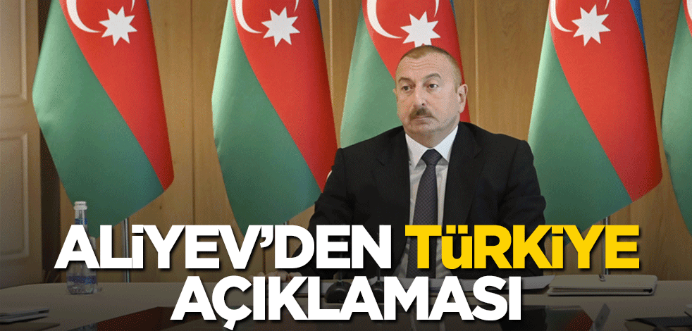 Aliyev'den Türkiye açıklaması