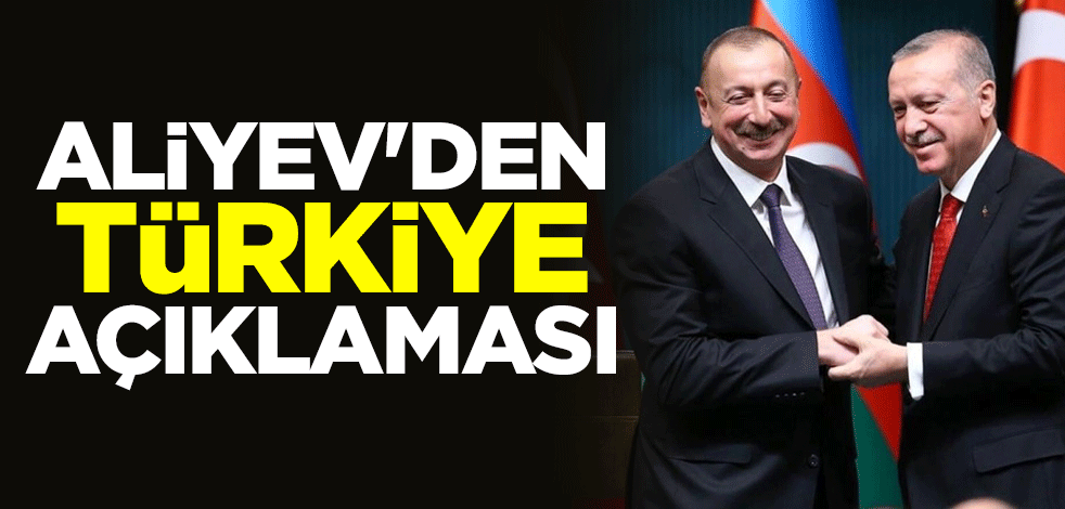 Aliyev'den Türkiye açıklaması