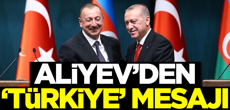 Aliyev'den 'Türkiye' mesajı