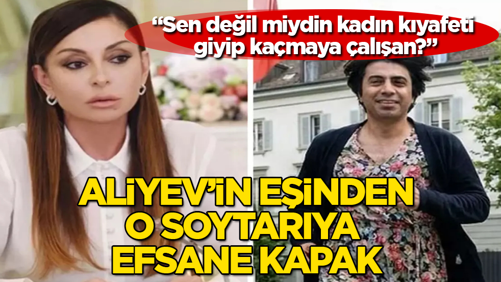 Aliyev’in eşinden, o soytarıya efsane kapak: "Sen değil miydin kadın kıyafeti giyip kaçmaya çalışan?"