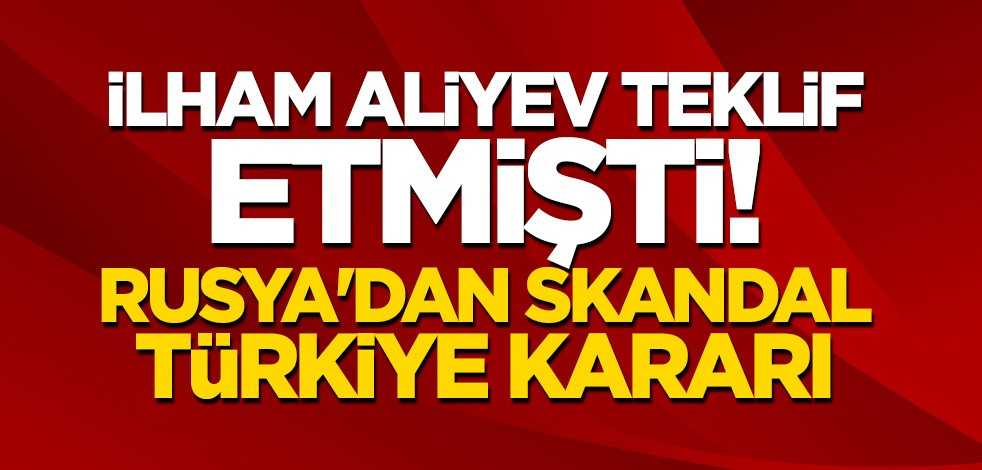 Aliyev'in önerisi reddedildi... Rusya'dan skandal Türkiye vetosu!