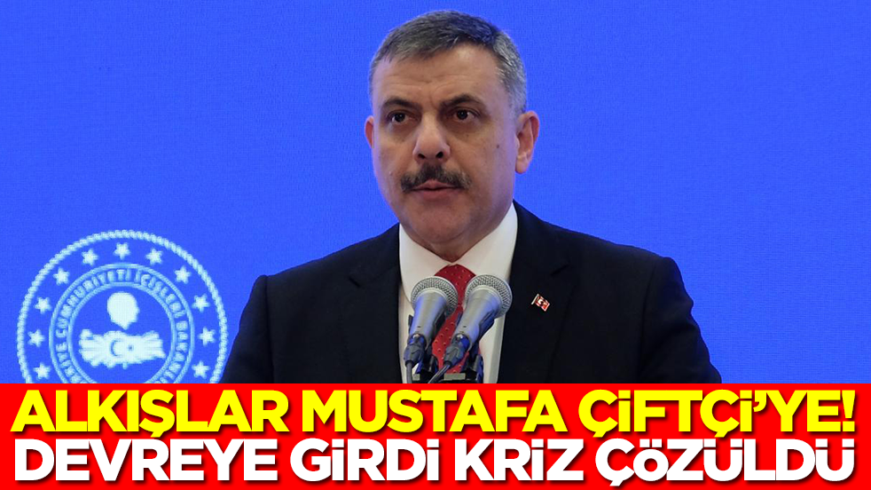 Alkışlar İçişleri Bakanı Mustafa Çiftçi’ye: Devreye girdi, kriz çözüldü
