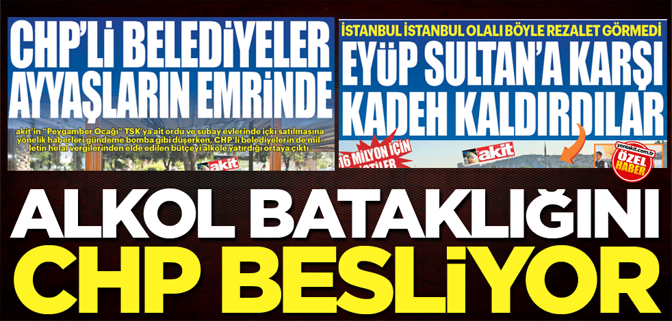 Alkol bataklığını CHP besliyor