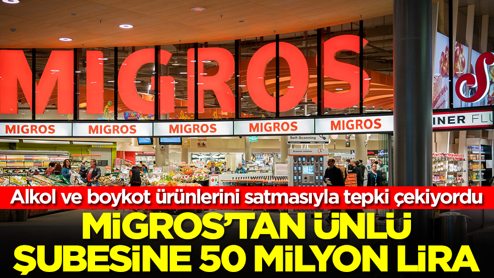 Alkol ve boykot ürünlerini satmasıyla tepki çekiyordu: Migros'tan ünlü şubesine 50 milyon lira