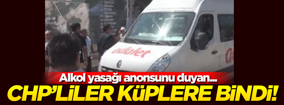 Alkol yasağını duyan CHP'liler küplere bindi!