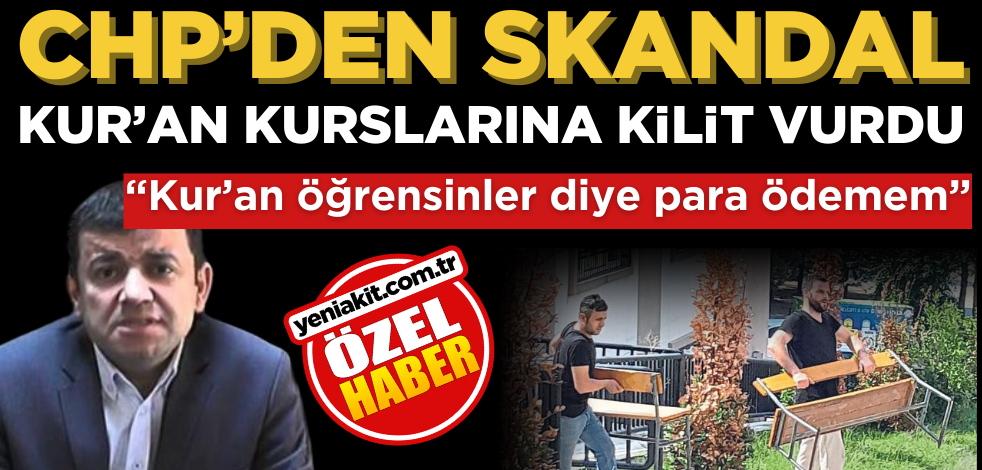 Alkola yol açan CHP’li belediye, Kur’an Kurslarına kilit vurdu! Başkandan skandal ifade: "Kur’an öğrensinler diye para ödemem"