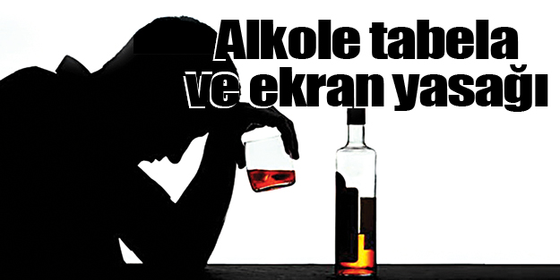 Alkole tabela ve ekran yasağı
