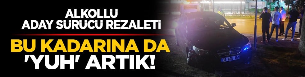 Alkollü aday sürücü rezaleti: Bu kadarına da 'yuh' artık!