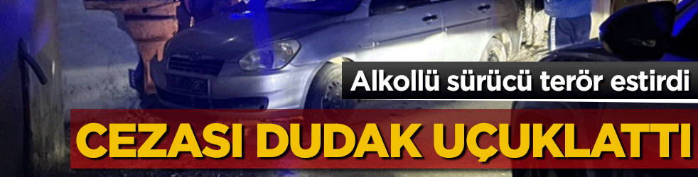 Alkollü sürücü terör estirdi! 'Dur' ihtarını hiçe saydı! Cezası ise dudak uçuklattı