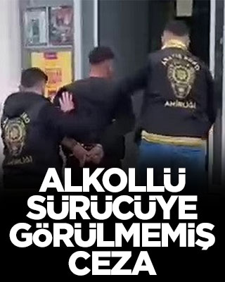 Alkollü sürücüye görülmemiş ceza