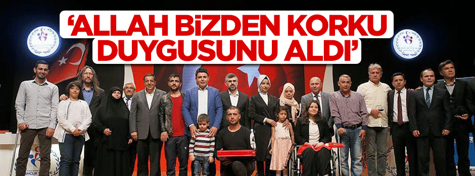 "Allah bizden korku duygusunu aldı"