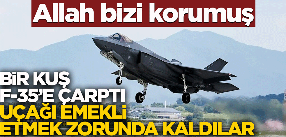 Allah bizi korumuş! Bir kuş F-35'e çarptı, uçağı emekli etmek zorunda kaldılar