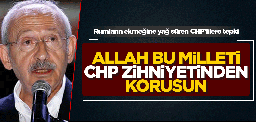 Allah bu milleti CHP zihniyetinden korusun