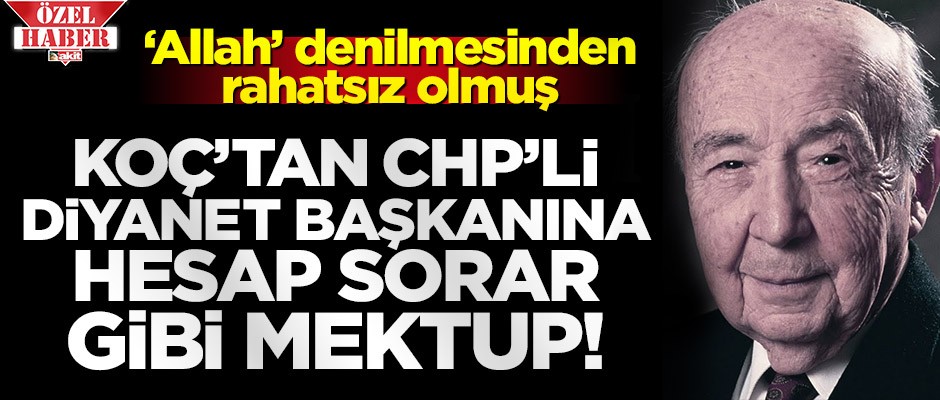 ‘Allah’ denilmesinden rahatsız olan Vehbi Koç’tan Diyanet’e hesap sorar gibi mektup!