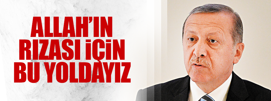 Allah rızası için bu yoldayız