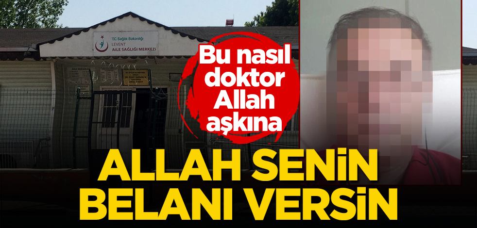 Bu nasıl doktor Allah aşkına