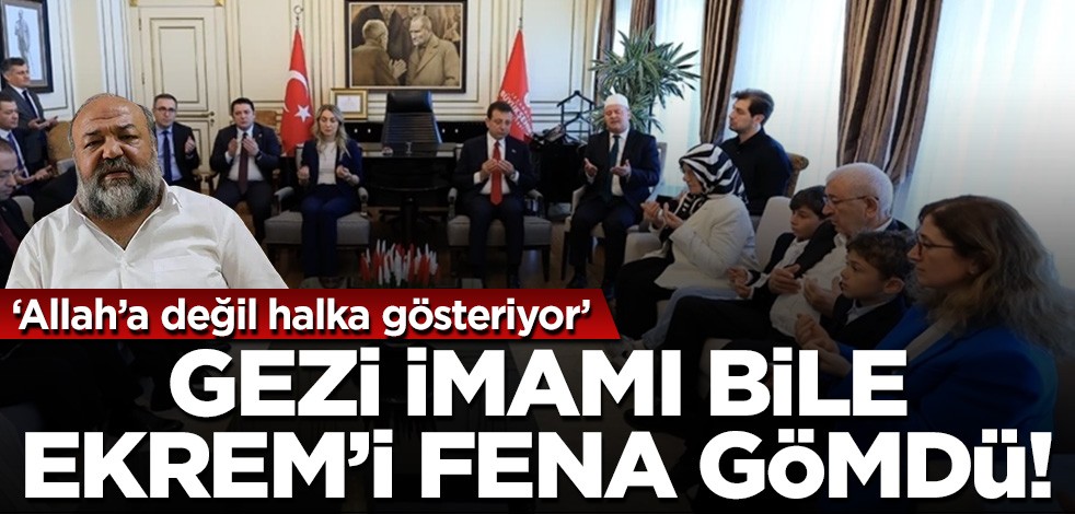 ‘Allah’a değil halka gösteriyor!’ Gezi imamı bile Ekrem'i fena gömdü