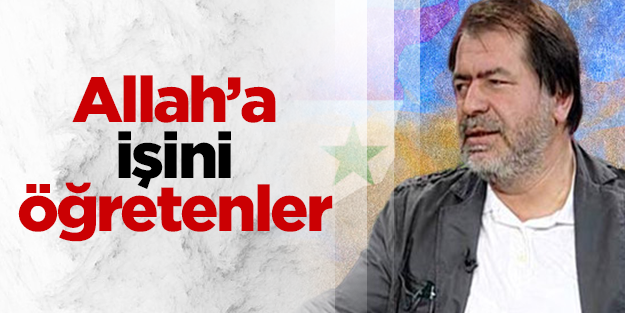 Allah'a işini öğretenler