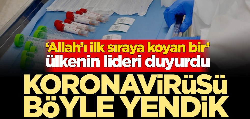 ‘Allah’ı ilk sıraya koyan bir’ ülkenin lideri duyurdu! Koronavirüsü böyle yendik