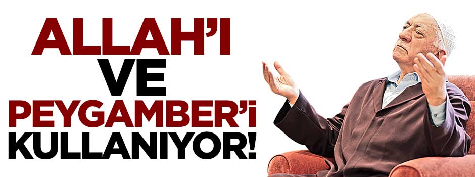 Allah'ı ve Peygamber'i kullanıyor!