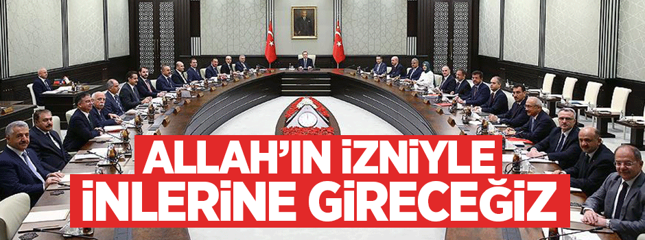 Allah’ın izniyle inlerine gireceğiz!