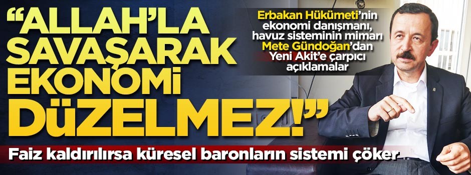 "Allah'la savaşarak ekonomi düzelmez!"