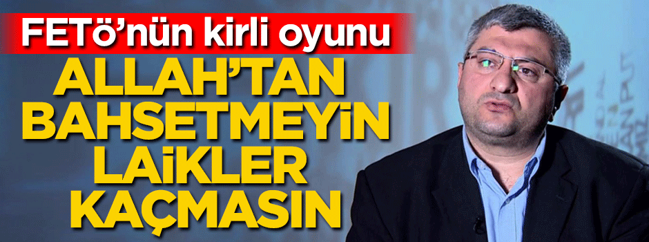'Allah'tan bahsetmeyin laikleri kaçırmayalım'