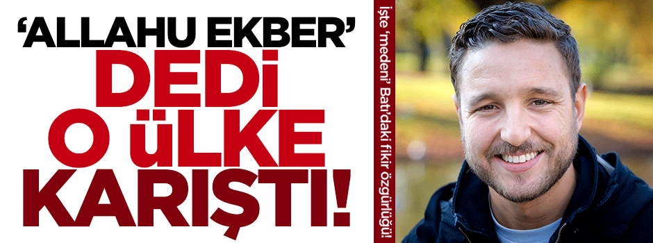 'Allahu Ekber' dedi İslam karşıtları ayağa kalktı!