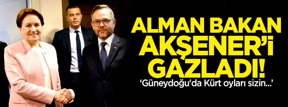Alman Bakan Akşener'i gazladı! 'Güneydoğu’da Kürt oyları..'