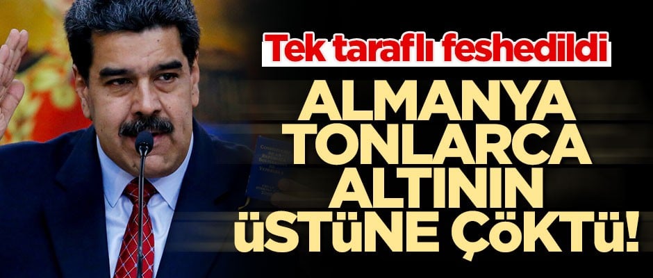 Alman bankası Venezuela'nın tonlarca altınına el koydu!