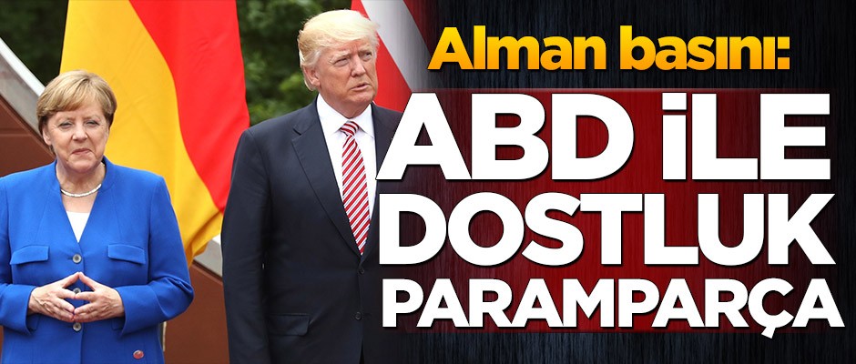 Alman basını: ABD ile dostluk paramparça