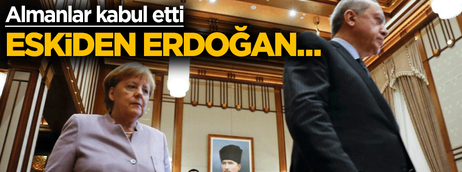 Alman basını kabul etti: Eskiden Erdoğan...
