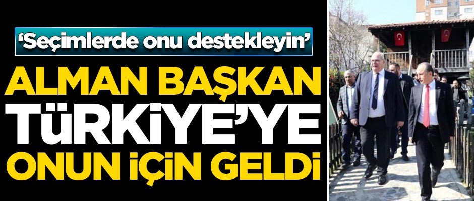 Alman başkan Türkiye'ye onun için geldi! 'Seçimlerde onu destekleyin'