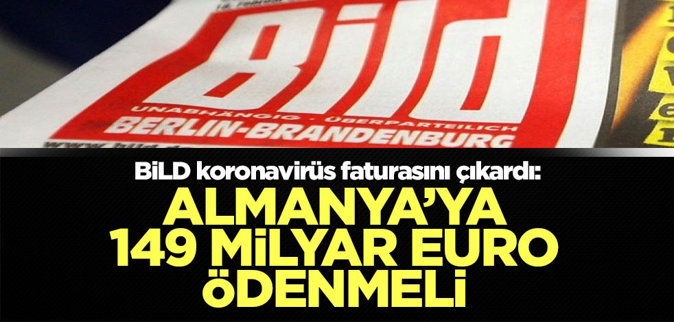 Alman BİLD koronavirüs faturasını çıkardı: Çin, Almanya’ya 149 milyar Euro ödemeli