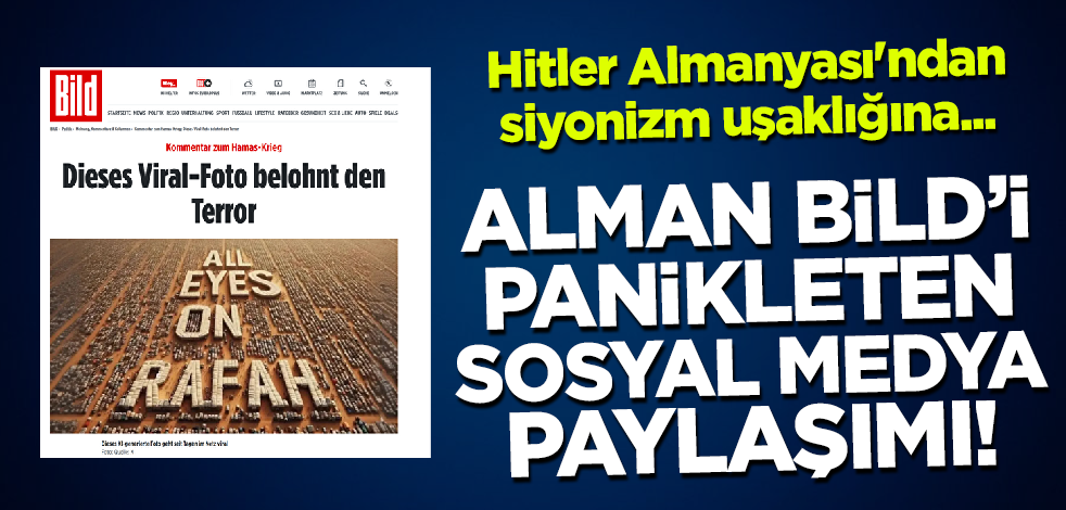 Alman Bild'i panikleten sosyal medya paylaşımı! Hitler Almanyası'ndan siyonizm uşaklığına...