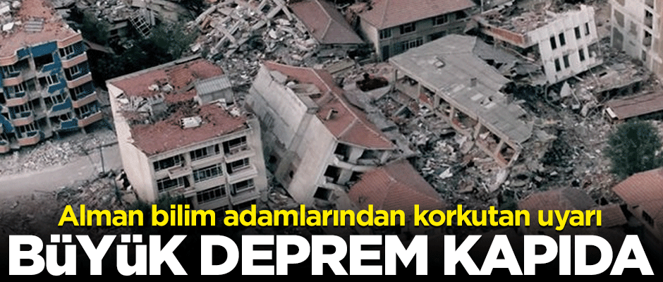 Alman bilim adamları uyardı! Büyük deprem kapıda