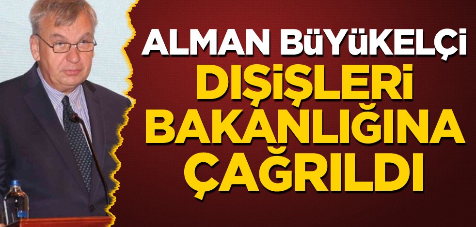 Alman büyükelçi Dışişleri Bakanlığına çağrıldı
