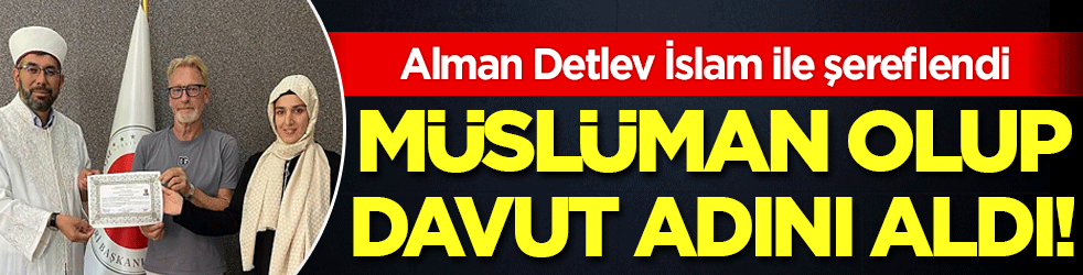 Alman Detlev İslam ile şereflendi: Müslüman olup ‘Davut’ adını aldı