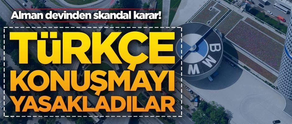 Alman devi BMW'den skandal karar: Türkçe konuşmak artık yasak