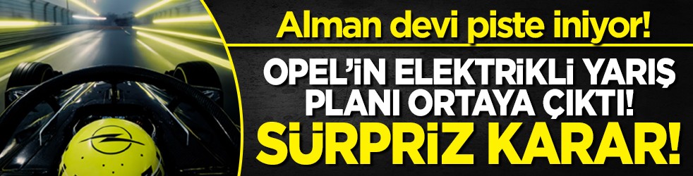 Alman devi piste iniyor! Opel’in elektrikli yarış planı ortaya çıktı! Sürpriz karar!