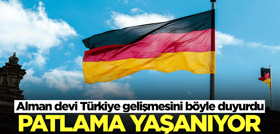 Alman devi Türkiye gelişmesini böyle duyurdu: Patlama yaşanıyor